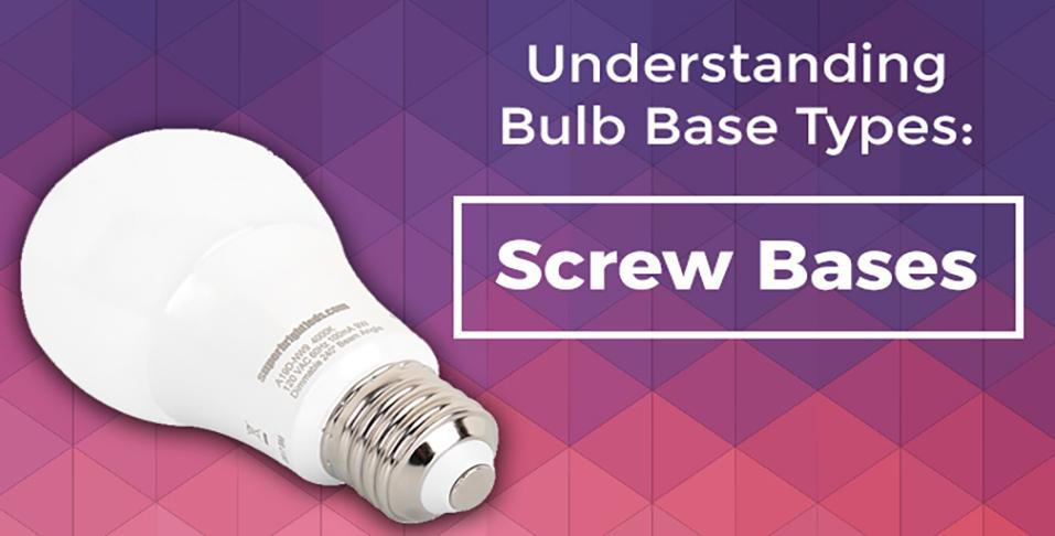 Understanding Light Bulb Base Types: Screw Bases